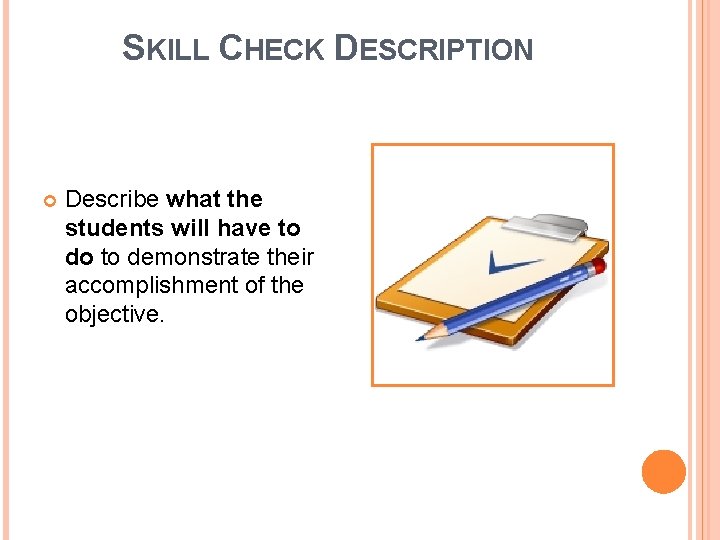 SKILL CHECK DESCRIPTION Describe what the students will have to do to demonstrate their