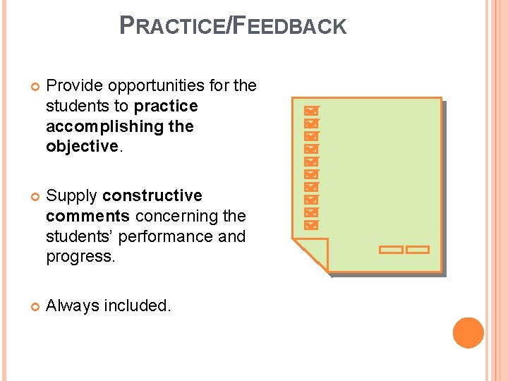 PRACTICE/FEEDBACK Provide opportunities for the students to practice accomplishing the objective. Supply constructive comments