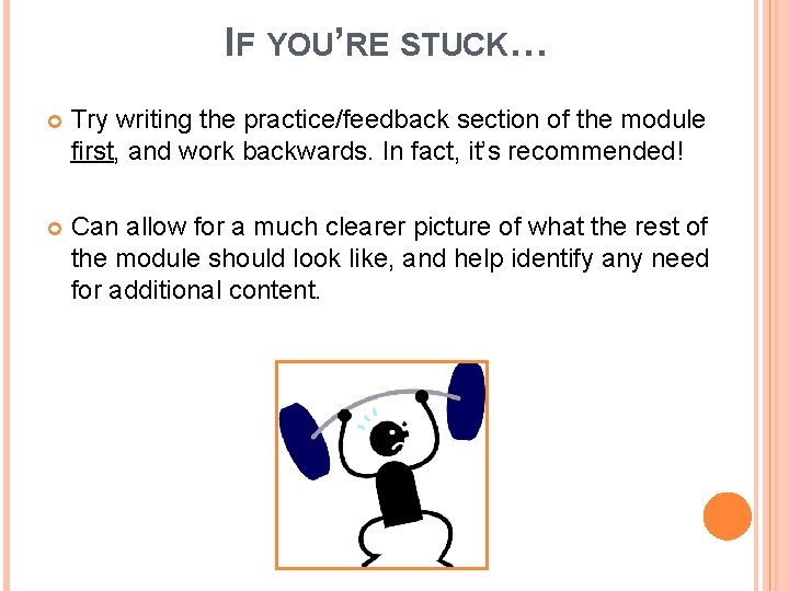 IF YOU’RE STUCK… Try writing the practice/feedback section of the module first, and work