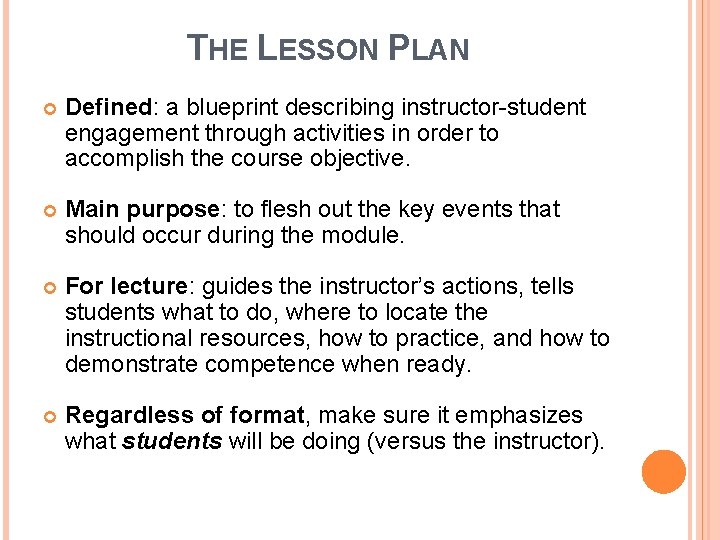 THE LESSON PLAN Defined: a blueprint describing instructor-student engagement through activities in order to