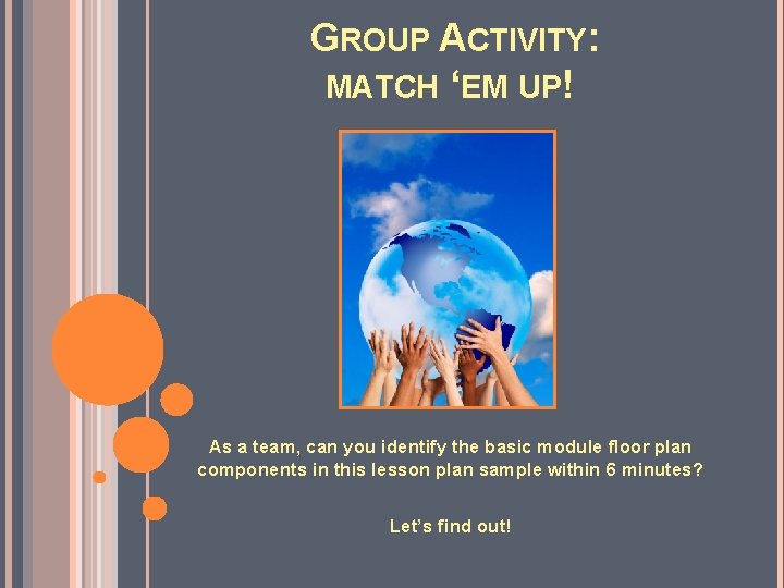 GROUP ACTIVITY: MATCH ‘EM UP! As a team, can you identify the basic module