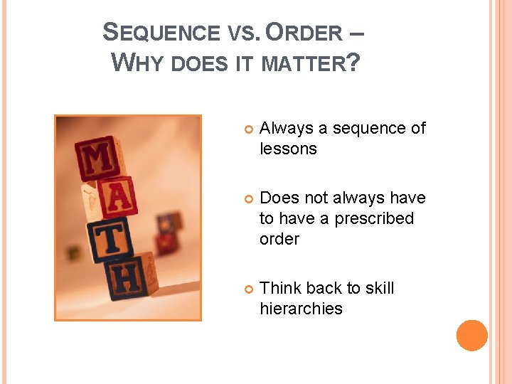 SEQUENCE VS. ORDER – WHY DOES IT MATTER? Always a sequence of lessons Does
