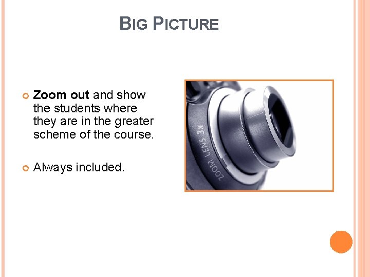 BIG PICTURE Zoom out and show the students where they are in the greater