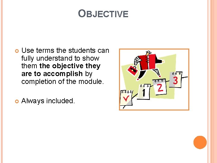 OBJECTIVE Use terms the students can fully understand to show them the objective they