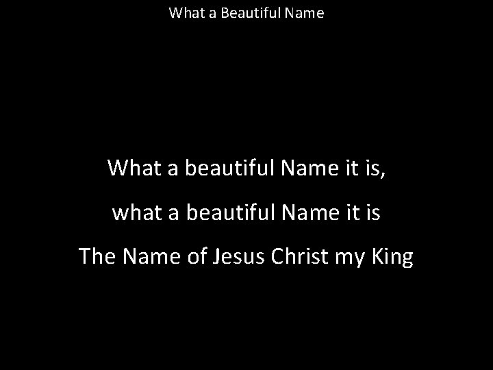 What a Beautiful Name What a beautiful Name it is, what a beautiful Name What a Beautiful Name What a beautiful Name it is, what a beautiful Name