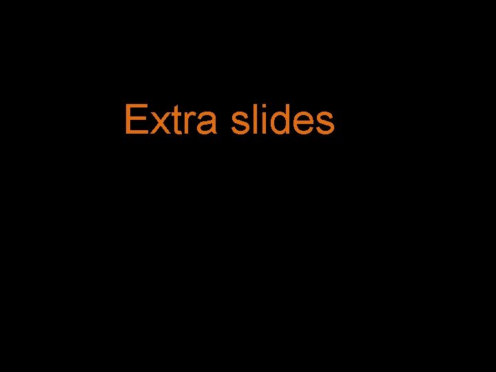 Extra slides 