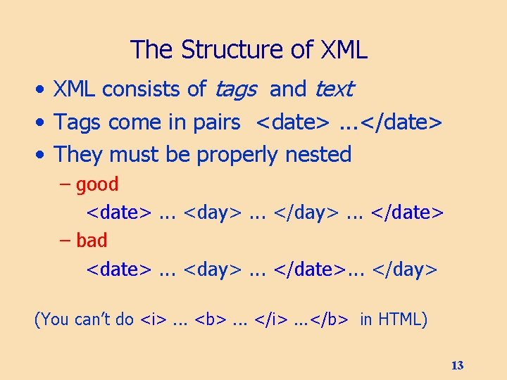 The Structure of XML • XML consists of tags and text • Tags come