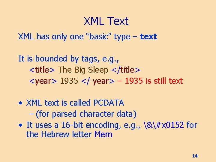 XML Text XML has only one “basic” type – text It is bounded by