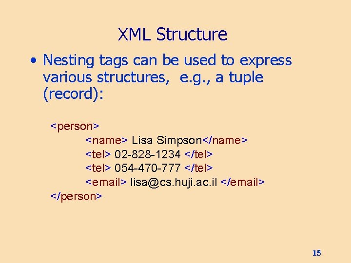 XML Structure • Nesting tags can be used to express various structures, e. g.