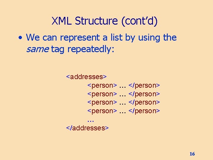 XML Structure (cont’d) • We can represent a list by using the same tag