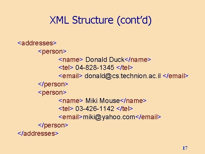 XML Structure (cont’d) <addresses> <person> <name> Donald Duck</name> <tel> 04 -828 -1345 </tel> <email>