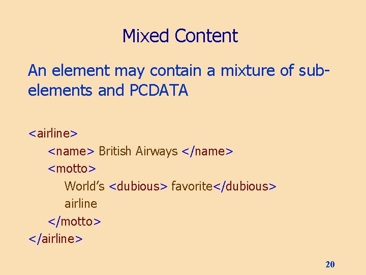 Mixed Content An element may contain a mixture of subelements and PCDATA <airline> <name>