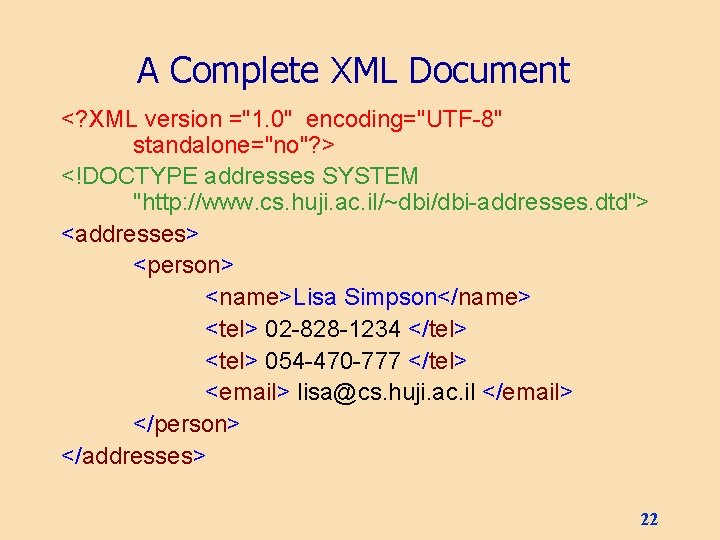 A Complete XML Document <? XML version ="1. 0" encoding="UTF-8" standalone="no"? > <!DOCTYPE addresses