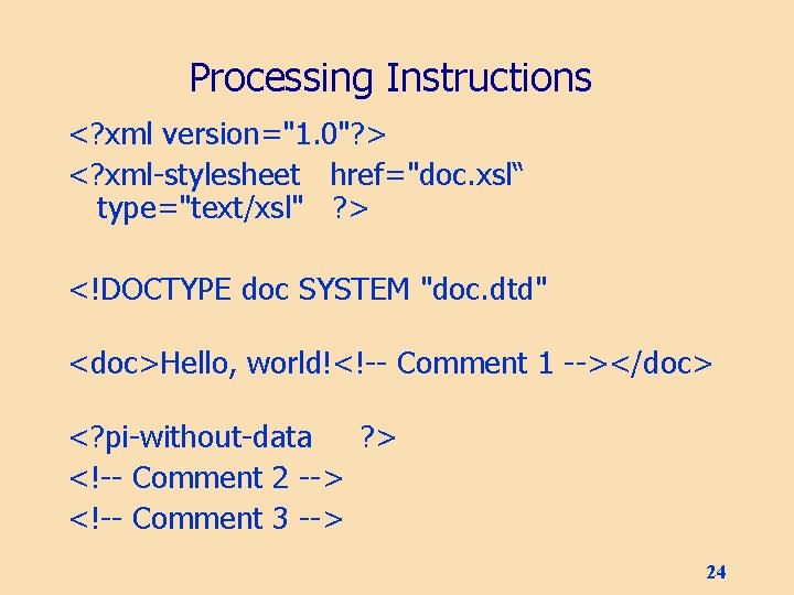 Processing Instructions <? xml version="1. 0"? > <? xml-stylesheet href="doc. xsl“ type="text/xsl" ? >