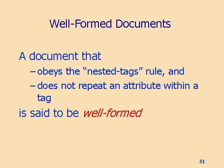 Well-Formed Documents A document that – obeys the “nested-tags” rule, and – does not
