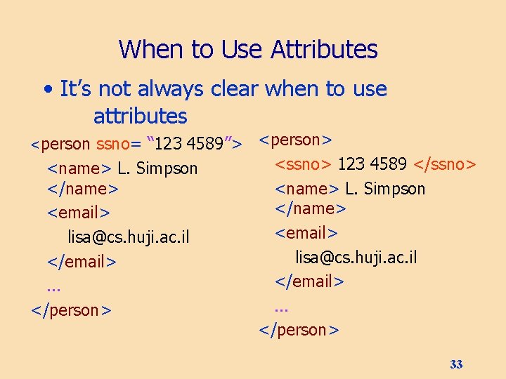 When to Use Attributes • It’s not always clear when to use attributes ssno=