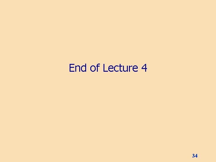 End of Lecture 4 34 