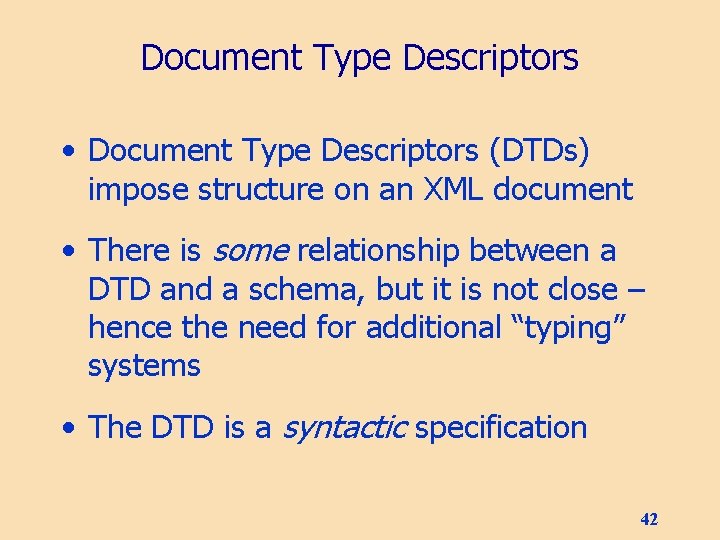 Document Type Descriptors • Document Type Descriptors (DTDs) impose structure on an XML document