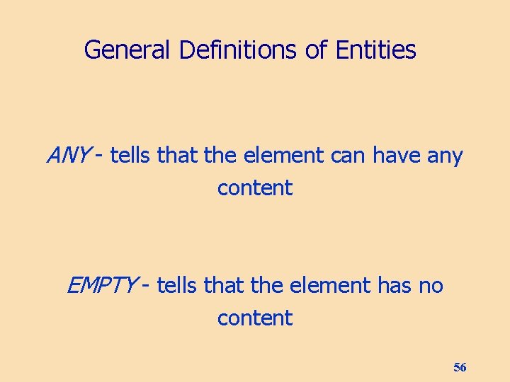 General Definitions of Entities ANY - tells that the element can have any content