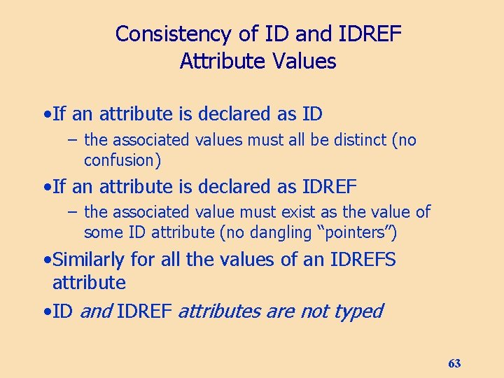 Consistency of ID and IDREF Attribute Values • If an attribute is declared as