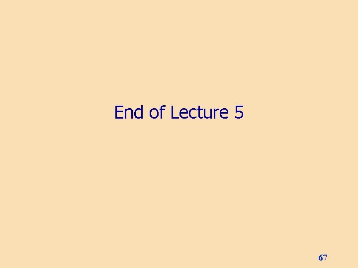 End of Lecture 5 67 