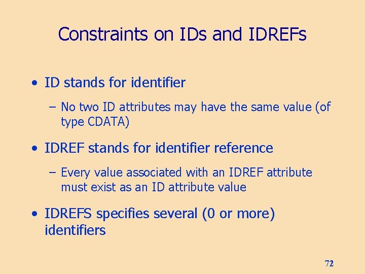 Constraints on IDs and IDREFs • ID stands for identifier – No two ID