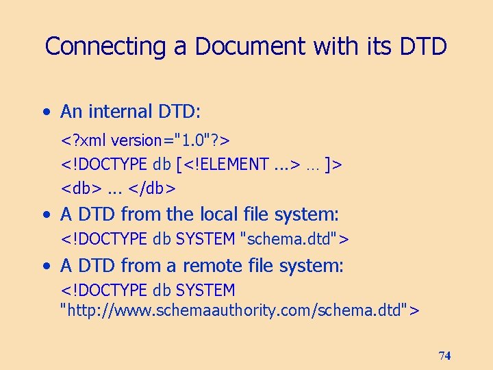 Connecting a Document with its DTD • An internal DTD: <? xml version="1. 0"?