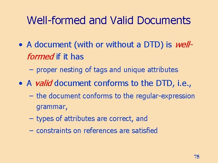 Well-formed and Valid Documents • A document (with or without a DTD) is wellformed