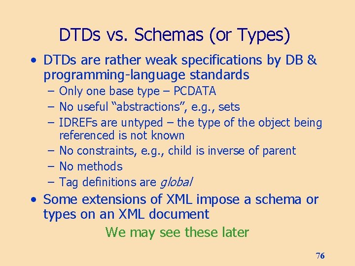 DTDs vs. Schemas (or Types) • DTDs are rather weak specifications by DB &