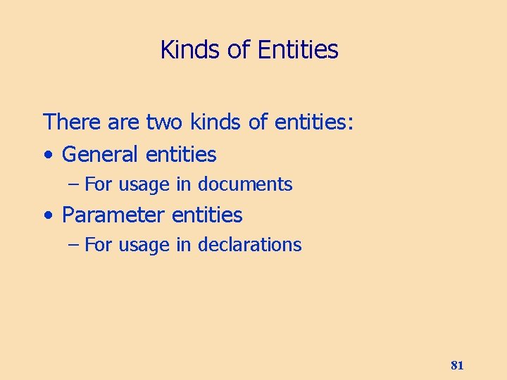 Kinds of Entities There are two kinds of entities: • General entities – For