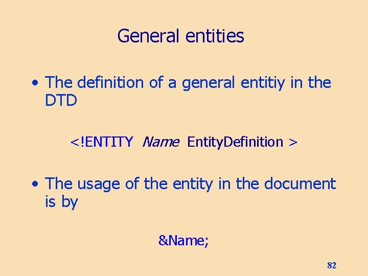 General entities • The definition of a general entitiy in the DTD <!ENTITY Name