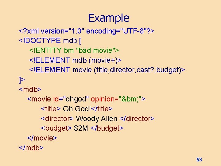 Example <? xml version="1. 0" encoding="UTF-8"? > <!DOCTYPE mdb [ <!ENTITY bm "bad movie">