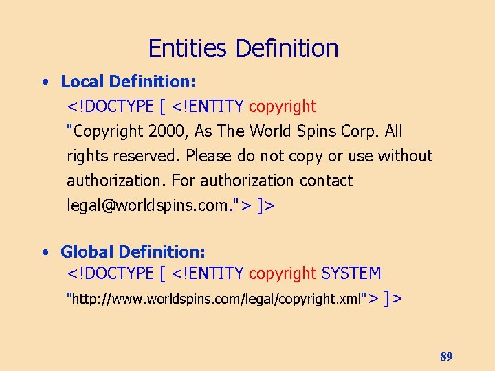 Entities Definition • Local Definition: <!DOCTYPE [ <!ENTITY copyright "Copyright 2000, As The World