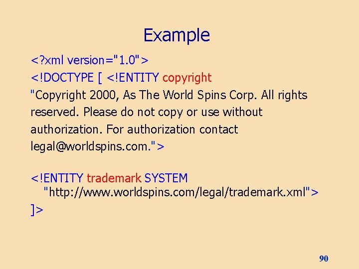 Example <? xml version="1. 0"> <!DOCTYPE [ <!ENTITY copyright "Copyright 2000, As The World