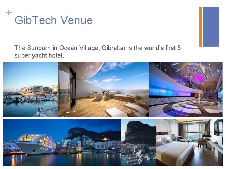 + Gib. Tech Venue The Sunborn in Ocean Village, Gibraltar is the world’s first