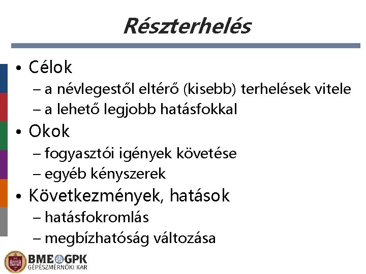 Részterhelés • Célok – a névlegestől eltérő (kisebb) terhelések vitele – a lehető legjobb