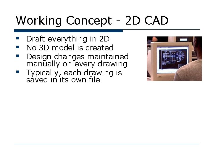 Working Concept - 2 D CAD § Draft everything in 2 D § No