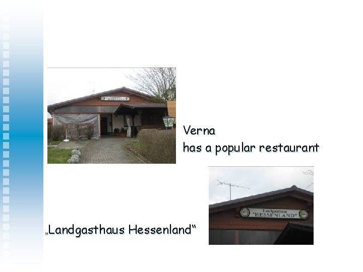 Verna has a popular restaurant „Landgasthaus Hessenland“ 