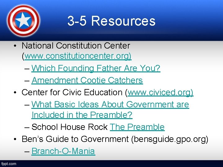 3 -5 Resources • National Constitution Center (www. constitutioncenter. org) – Which Founding Father