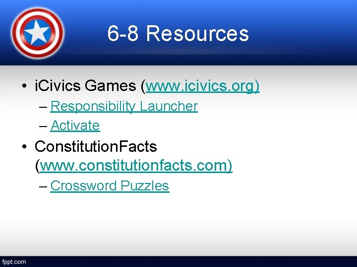 6 -8 Resources • i. Civics Games (www. icivics. org) – Responsibility Launcher –