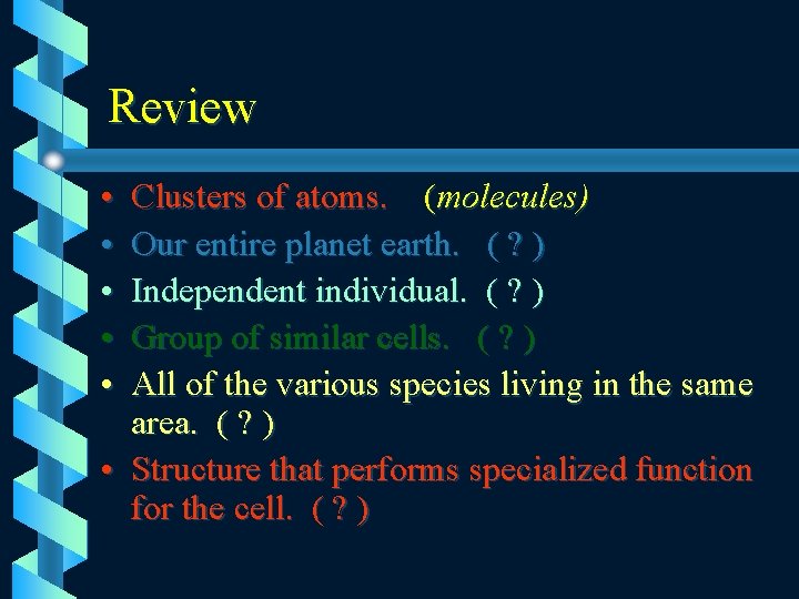 Review • • • Clusters of atoms. (molecules) Our entire planet earth. ( ?