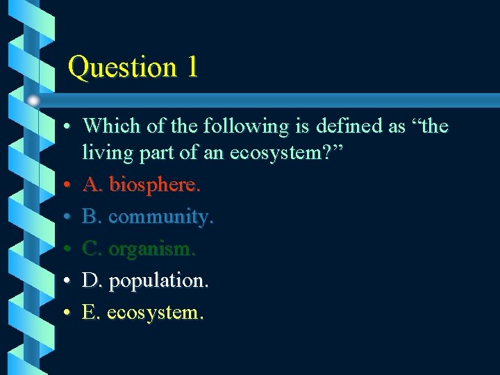 Question 1 • Which of the following is defined as “the living part of