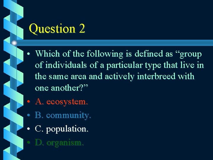 Question 2 • Which of the following is defined as “group of individuals of