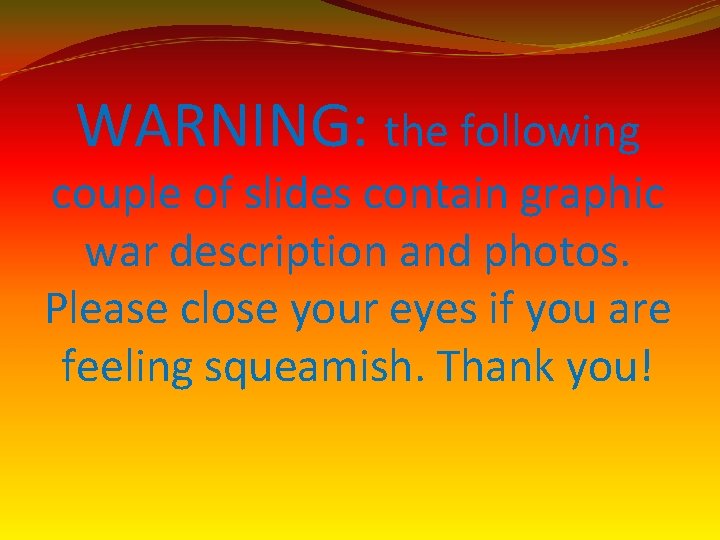 WARNING: the following couple of slides contain graphic war description and photos. Please close
