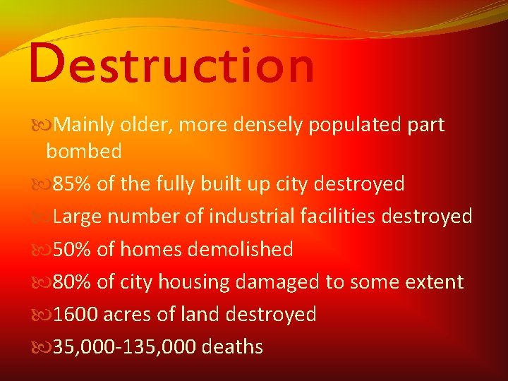 Destruction Mainly older, more densely populated part bombed 85% of the fully built up