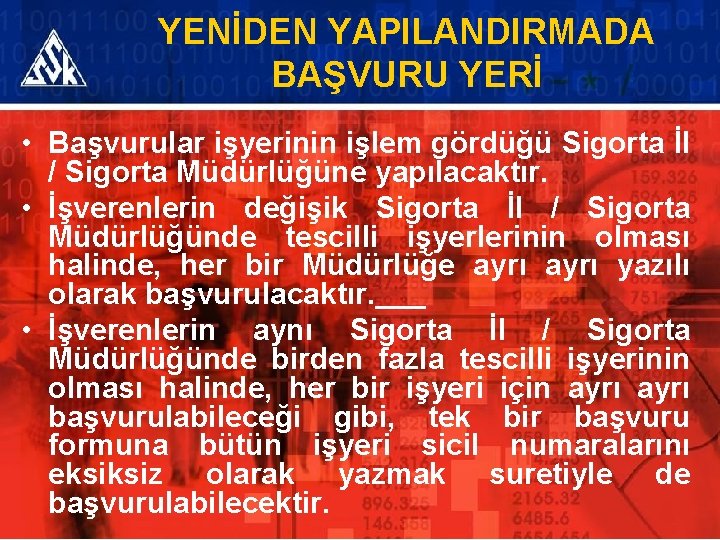 YENİDEN YAPILANDIRMADA BAŞVURU YERİ • Başvurular işyerinin işlem gördüğü Sigorta İl / Sigorta Müdürlüğüne