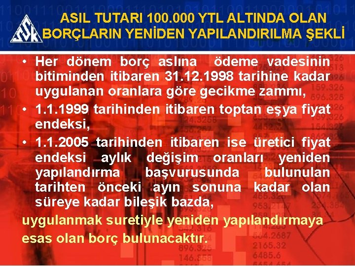 ASIL TUTARI 100. 000 YTL ALTINDA OLAN BORÇLARIN YENİDEN YAPILANDIRILMA ŞEKLİ • Her dönem