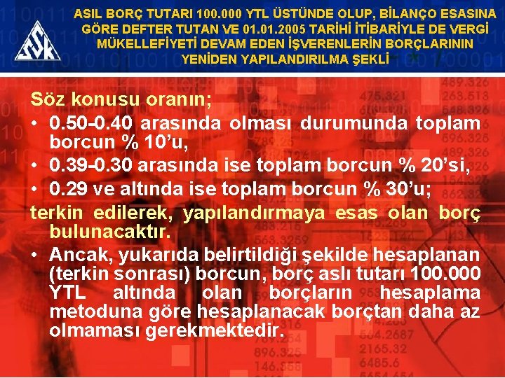 ASIL BORÇ TUTARI 100. 000 YTL ÜSTÜNDE OLUP, BİLANÇO ESASINA GÖRE DEFTER TUTAN VE