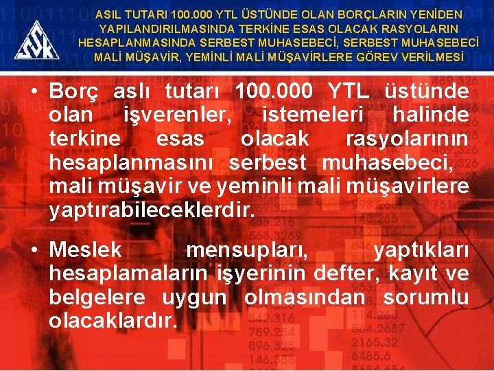 ASIL TUTARI 100. 000 YTL ÜSTÜNDE OLAN BORÇLARIN YENİDEN YAPILANDIRILMASINDA TERKİNE ESAS OLACAK RASYOLARIN