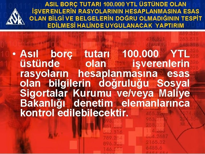 ASIL BORÇ TUTARI 100. 000 YTL ÜSTÜNDE OLAN İŞVERENLERİN RASYOLARININ HESAPLANMASINA ESAS OLAN BİLGİ